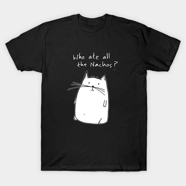 Cat - Who Ate All the Nachos - Nacho Cat T-Shirt by witterworks